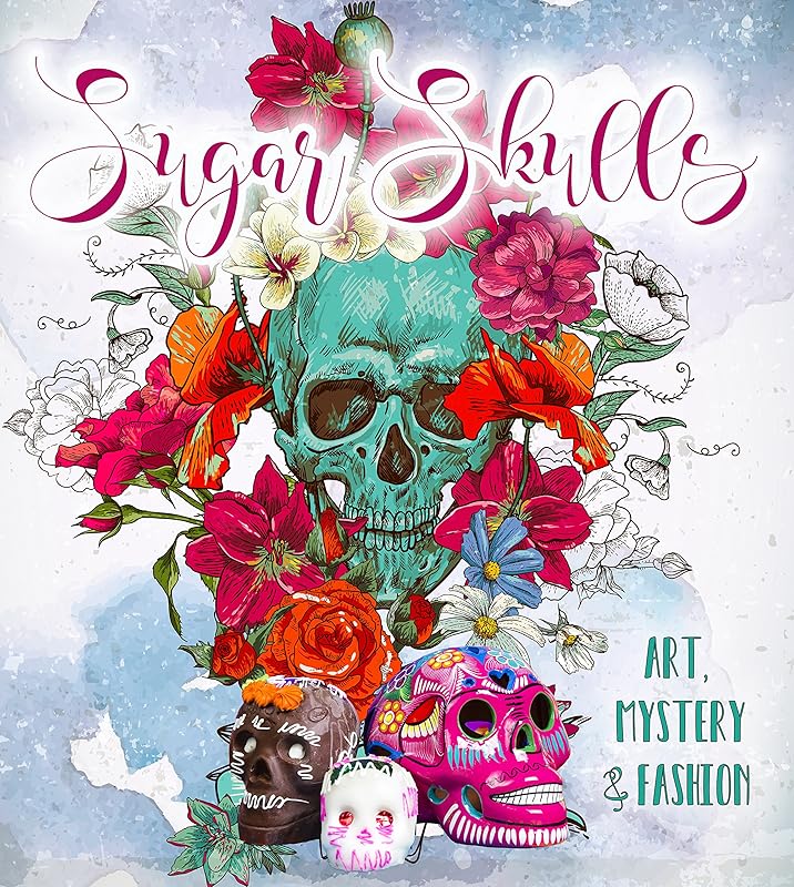 Sugar Skulls: Art, Mystery & Fashion (Gothic Dreams) by Flame Tree Studio