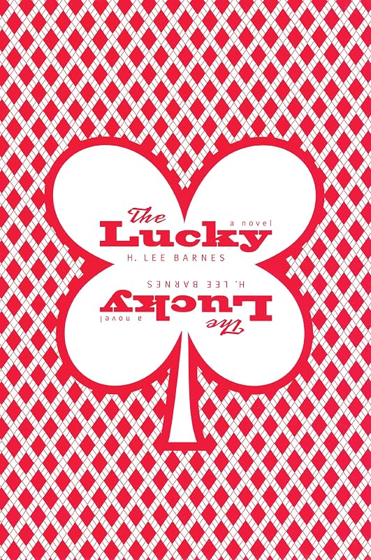 The Lucky: (A Novel) (Western Literature and Fiction Series) by H. Lee Barnes