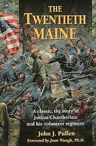 The Twentieth Maine: A Classic Story of Joshua Chamberlain and His Volunteer Regiment by John J. Pullen