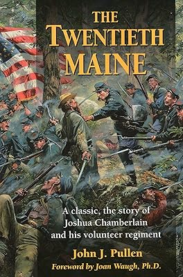 The Twentieth Maine: A Classic Story of Joshua Chamberlain and His Volunteer Regiment