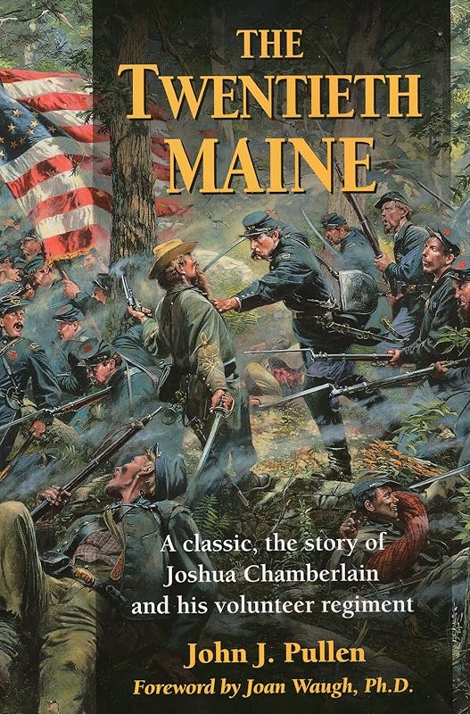 The Twentieth Maine: A Classic Story of Joshua Chamberlain and His Volunteer Regiment by John J. Pullen