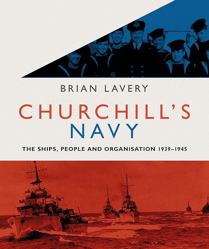 Churchill's Navy: The ships, people and organisation, 1939-1945 by Brian Lavery