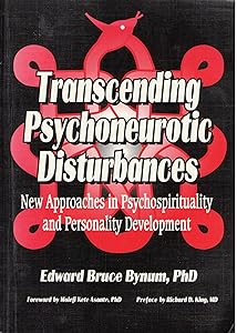 Transcending Psychoneurotic Disturbances: New Approaches in Psychospirituality & Personality Development by Edward B Bynum