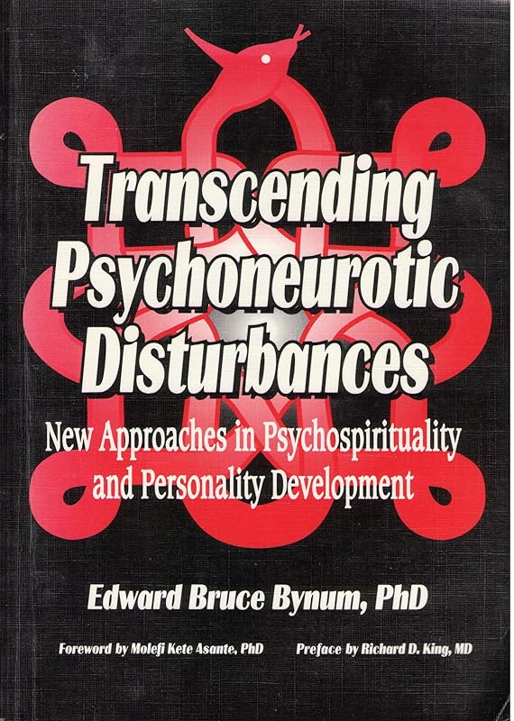 Transcending Psychoneurotic Disturbances: New Approaches in Psychospirituality & Personality Development by Edward B Bynum