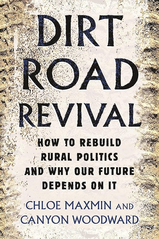 Dirt Road Revival: How to Rebuild Rural Politics and Why Our Future Depends On It by Chloe Maxmin