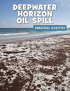 Deepwater Horizon Oil Spill (21st Century Skills Library: Unnatural Disasters: Human Error, Design Flaws, and Bad Decisions)