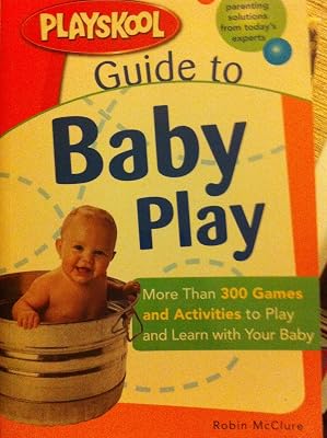 Playskool Mass - Guide to Baby Play: More Than 300 Games and Activities to Play and Learn with Your Baby