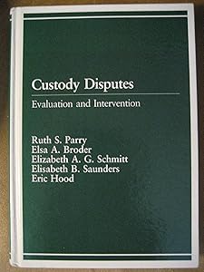 Custody Disputes: Evaluation and Intervention by Ruth S. Parry