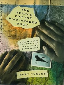 The Search for the Pink-Headed Duck by Rory Nugent