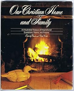 Our Christian Home and Family: An Illustrated Treasury of Inspirational Quotations, Poems, and Prayers by Charles L. Wallis