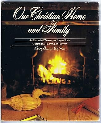 Our Christian Home and Family: An Illustrated Treasury of Inspirational Quotations, Poems, and Prayers