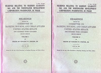 Hearings relating to Madison Guaranty S&L and the Whitewater Development Corporation, Washington, DC phase: Hearings before the Committee on Banking, ... W. Foster, Jr., July 29, 1994 (S. hrg)