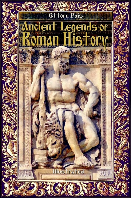 Ancient Legends of Roman History: Illustrated (History Alive Book 30) by Ettore Pais
