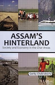 Assam's Hinterland: Society and Economy in the Char Areas by Gorky Chakraborty