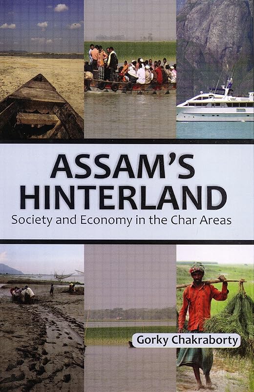 Assam's Hinterland: Society and Economy in the Char Areas by Gorky Chakraborty