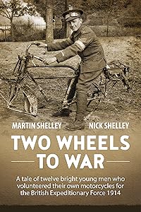 Two Wheels To War: A Tale Of Twelve Bright Young Men Who Volunteered Their Own Motorcycles For The British Expeditionary Force 1914 by Martin Shelley