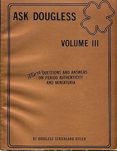 Ask Dougless, Volume III: More Questions & Answers on Period Authenticity & Minaturia (Ask Douglas Series) by Dougless S. Bitler