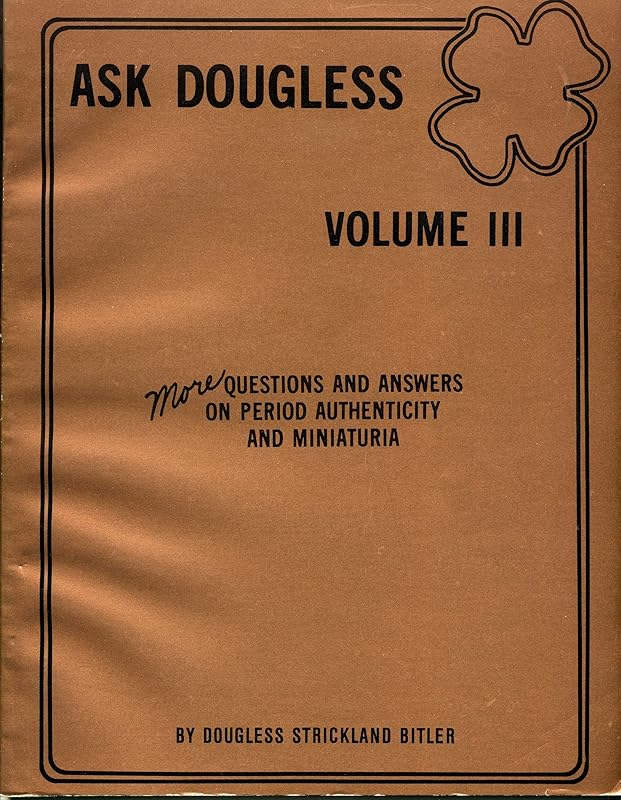 Ask Dougless, Volume III: More Questions & Answers on Period Authenticity & Minaturia (Ask Douglas Series) by Dougless S. Bitler
