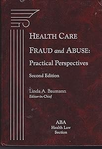 Health Care Fraud and Abuse: Practical Perspectives, 2nd Edition by Linda A. Baumann