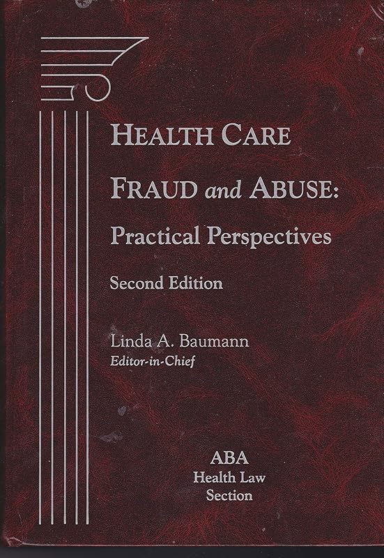 Health Care Fraud and Abuse: Practical Perspectives, 2nd Edition by Linda A. Baumann