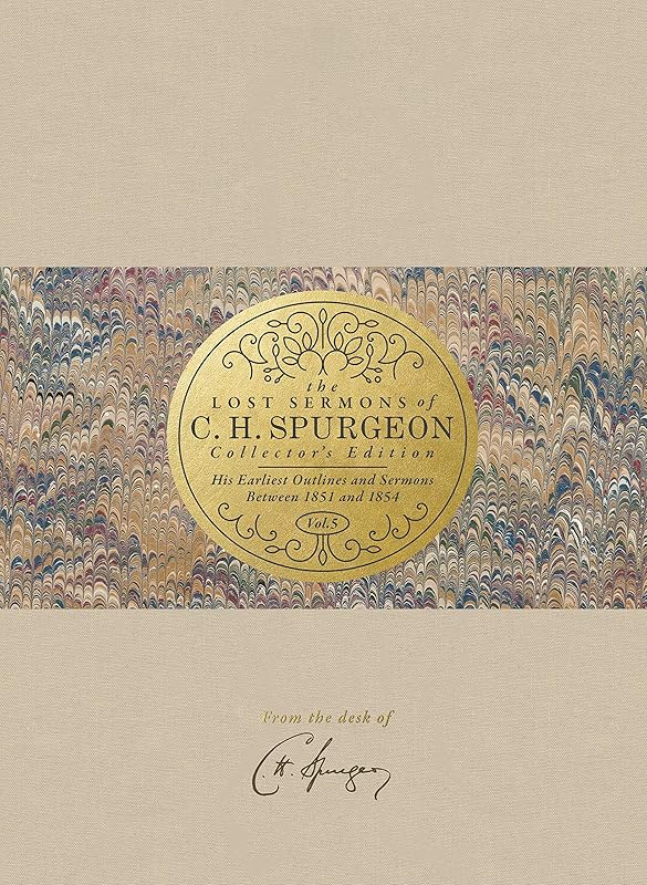 The Lost Sermons of C. H. Spurgeon Volume V ― Collector's Edition: His Earliest Outlines and Sermons Between 1851 and 1854 by Charles Haddon Spurgeon