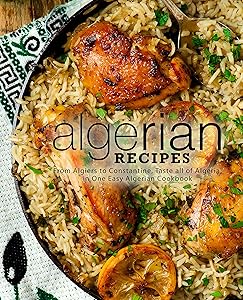 Algerian Recipes: From Algiers to Constantine, Taste all of Algeria, in One Easy Algerian Cookbook (2nd Edition) by BookSumo Press