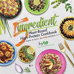 5-Ingredient Plant-Based High-Protein Cookbook: 76 Quick & Easy Oil-Free Recipes by J. Plants