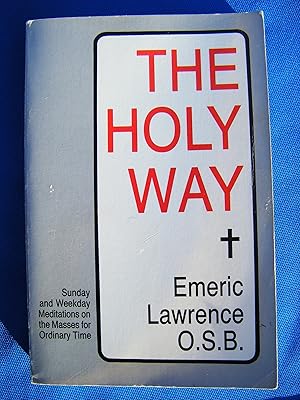 The Holy Way: Sunday and Weekday Meditations on the Masses for Ordinary Time