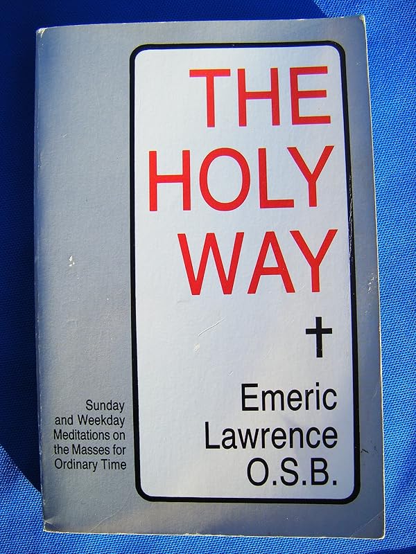 The Holy Way: Sunday and Weekday Meditations on the Masses for Ordinary Time by Emeric Lawrence