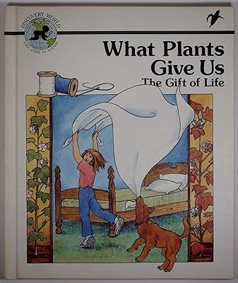What Plants Give Us: The Gift of Life (Discovery World : First Steps to Science)