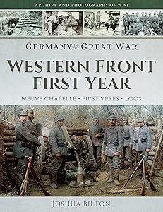 Germany in the Great War - Western Front First Year: Neuve Chapelle, First Ypres, Loos by Joshua Bilton