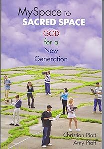 Myspace to Sacred Space: God for a New Generation by Christian Piatt
