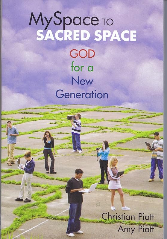 Myspace to Sacred Space: God for a New Generation by Christian Piatt