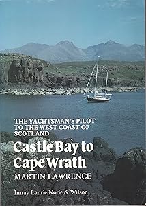 The Yachtsman's Pilot to the West Coast of Scotland; Castle Bay to Cape Wrath. by Martin LAWRENCE