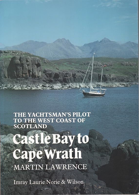 The Yachtsman's Pilot to the West Coast of Scotland; Castle Bay to Cape Wrath. by Martin LAWRENCE