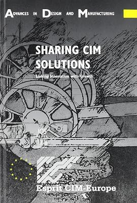 Sharing CIM Solutions, Linking Innovation with Growth (Advances in Design and Manufacturing)