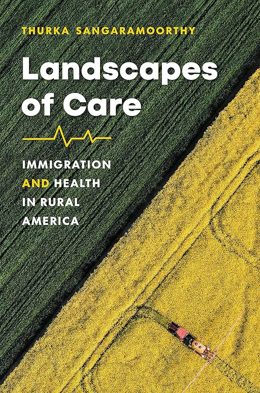 Landscapes of Care: Immigration and Health in Rural America (Studies in Social Medicine) by Thurka Sangaramoorthy