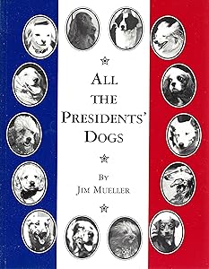 All the Presidents' Dogs by Jim Mueller