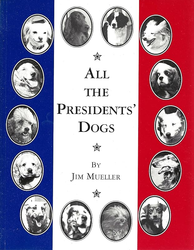 All the Presidents' Dogs by Jim Mueller