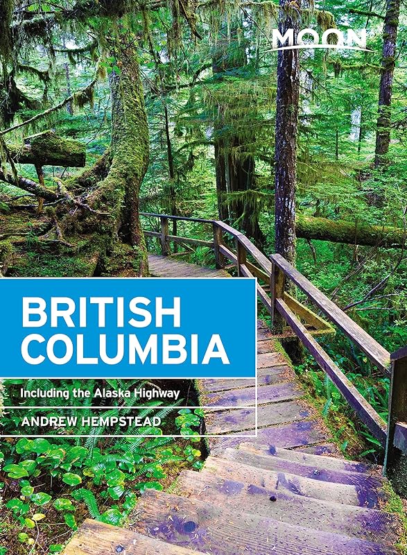Moon British Columbia: Including the Alaska Highway (Travel Guide) by Andrew Hempstead