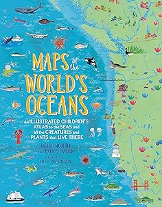 Maps of the World's Oceans: An Illustrated Children's Atlas to the Seas and all the Creatures and Plants that Live There by Enrico Lavagno