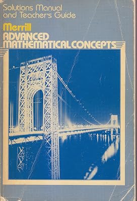 Merill Advanced Mathematical Concepts: Solutions Manual and Teacher's Guide