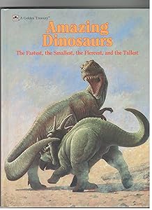 Amazing Dinosaurs: The Fastest, the Smallest, the Fiercest, and the Tallest (Golden Treasury)