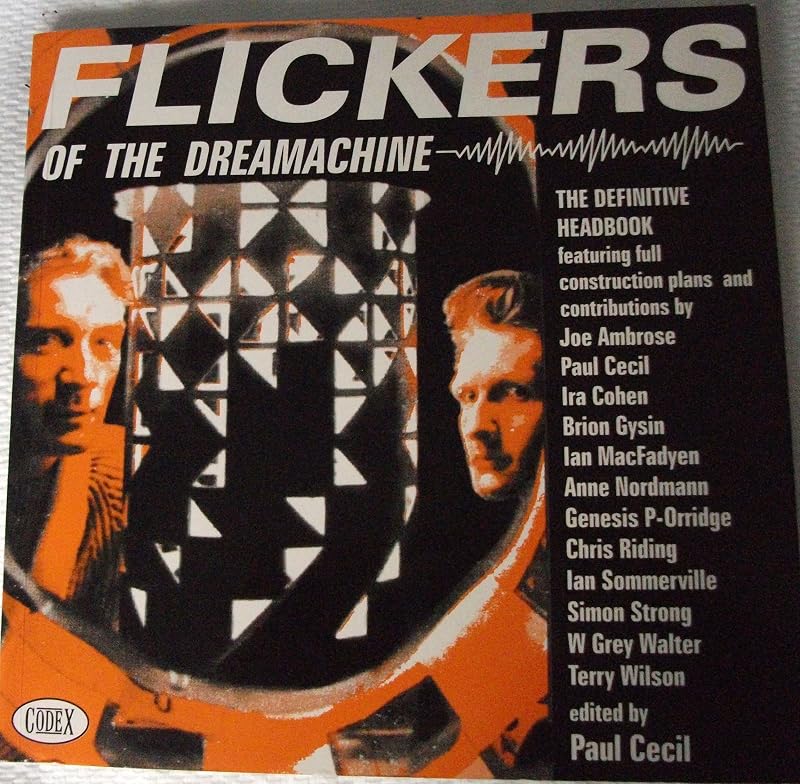 Flickers of the Dreamachine: The Definitive Headbook by Paul Cecil
