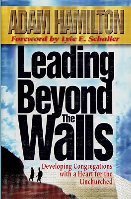 Leading Beyond the Walls: Developing Congregations with a Heart for the Unchurched