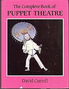 The Complete Book of Puppet Theatre by David Currell