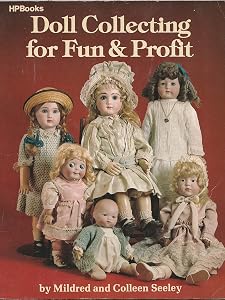 Doll Collecting for Fun & Profit by Mildred and Colleen Seeley