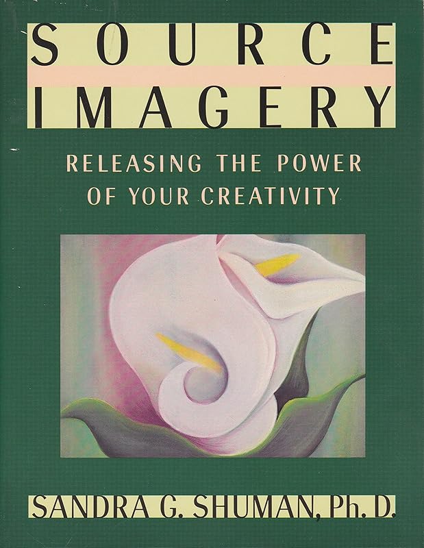 Source Imagery: Releasing the Power of Your Creativity by Sandra G. Shuman