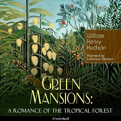Green Mansions: A Romance of the Tropical Forest
