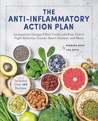 The Anti-Inflammatory Action Plan: Incorporate Omega-3 Rich Foods into Your Diet to Fight Arthritis, Cancer, Heart Disease, and More